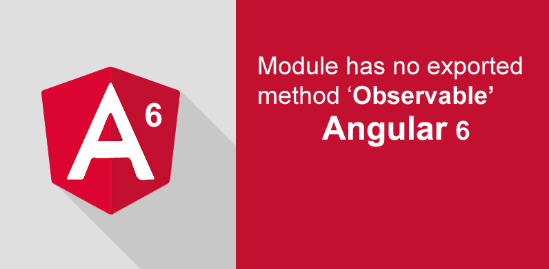 Module has no exported method 'Observable' : Angular 6