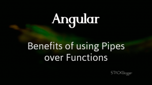 [Case Study] Benefits Of Using Pipe Over Function In Angular